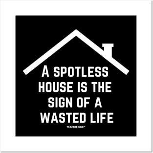 A Spotless House Is The Sign Of A Wasted Live Posters and Art